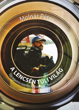 A lencsén túli világ - Egy televíziós operatőr kalandozásai a Föld nevű bolygón termékhez kapcsolódó kép