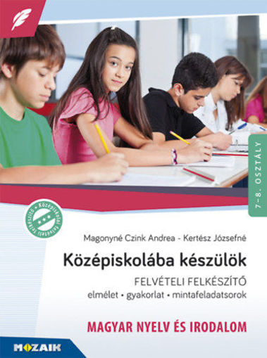 Középiskolába készülök - felvételi felkészítő - Magyar nyelv és irodalom - Elmélet, gyakorlat, mintafeladatsorok 7-8. évfolyam - MS-2385U termékhez kapcsolódó kép