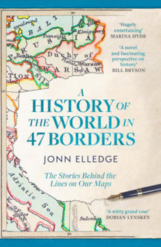A History of the World in 47 Borders - The Stories Behind the Lines on Our Maps termékhez kapcsolódó kép