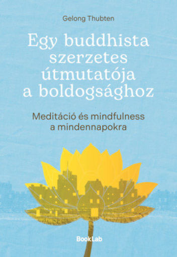 Egy buddhista szerzetes útmutatója a boldogsághoz - Meditáció és mindfulness a mindennapokra termékhez kapcsolódó kép