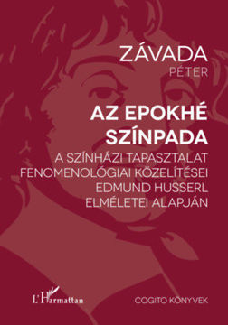 Az epokhé színpada - A színházi tapasztalat fenomenológiai közelítései Edmund Husserl elméletei alapján termékhez kapcsolódó kép