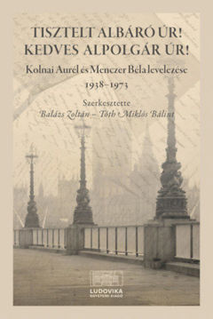 Tisztelt Albáró úr! Kedves Alpolgár úr! - Kolnai Aurél és Menczer Béla levelezése 1938?1973 termékhez kapcsolódó kép