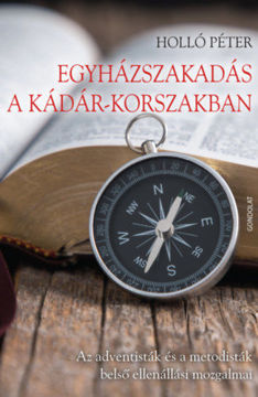 Egyházszakadás a Kádár-korszakban - Az adventisták és a metodisták belső ellenállási mozgalmai termékhez kapcsolódó kép