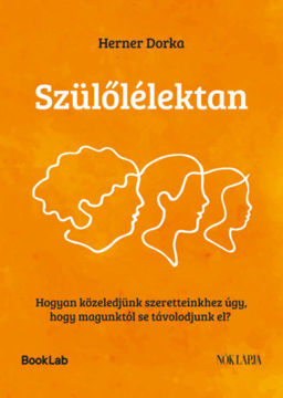 Szülőlélektan - Hogyan közeledjünk szeretteinkhez úgy, hogy magunktól se távolodjunk el? termékhez kapcsolódó kép