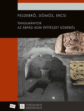 Feldebrő, Dömös, Ercsi - Tanulmányok az Árpád-kori építészet köréből termékhez kapcsolódó kép