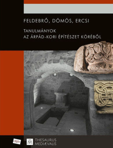 Feldebrő, Dömös, Ercsi - Tanulmányok az Árpád-kori építészet köréből termékhez kapcsolódó kép