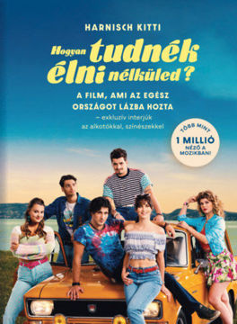 Hogyan tudnék élni nélküled? - A film, ami az egész országot lázba hozta - exkluzív interjúk az alkotókkal, színészekkel termékhez kapcsolódó kép