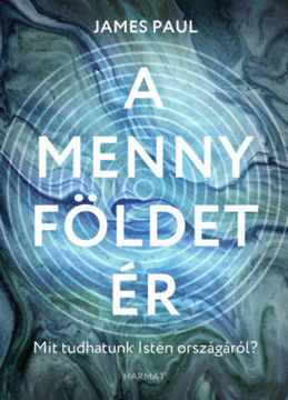 A menny földet ér - Mit tudhatunk Isten országáról? termékhez kapcsolódó kép