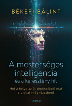 A mesterséges intelligencia és a keresztény hit - Hol a helye az új technológiáknak a bibliai világnézetben? termékhez kapcsolódó kép