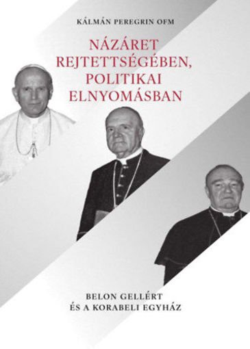 Názáret rejtettségében, politikai elnyomásban - Belon Gellért és a korabeli Egyház termékhez kapcsolódó kép