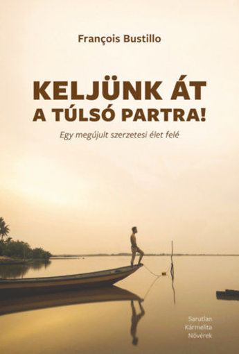 Keljünk át a túlsó partra! - Egy megújult szerzetesi élet felé termékhez kapcsolódó kép