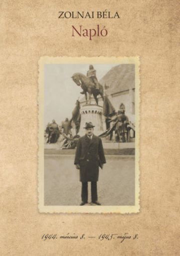 Zolnai Béla: Napló - 1944. március 8. - 1945. május 8. termékhez kapcsolódó kép