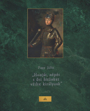 Honját, népét s ősi hitünket védte királyunk - A mohácsi csata és II. Lajos a 16 - 19. századi képzőművészetben termékhez kapcsolódó kép