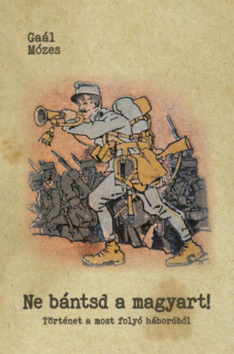Ne bántsd a magyart! - Történet a most folyó háborúból termékhez kapcsolódó kép