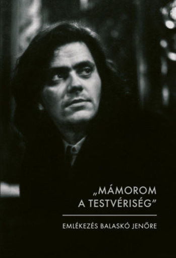 "MÁMOROM A TESTVÉRISÉG" - EMLÉKEZÉS BALASKÓ JENŐRE termékhez kapcsolódó kép