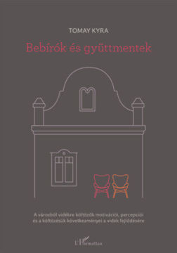 Bebírók és gyüttmentek - A városból vidékre költözők motivációi, percepciói és a költözésük következményei a vidék fejlődésére termékhez kapcsolódó kép