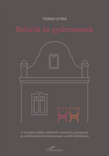 Bebírók és gyüttmentek - A városból vidékre költözők motivációi, percepciói és a költözésük következményei a vidék fejlődésére termékhez kapcsolódó kép