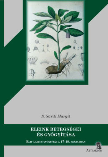Eleink betegségei és gyógyítása - Elit laikus gyógyítás a 17/18. században termékhez kapcsolódó kép
