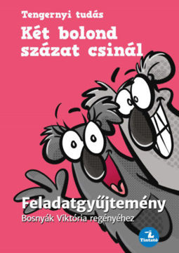 Két bolond százat csinál - Feladatgyűjtemény Bosnyák  Viktória regényéhez termékhez kapcsolódó kép