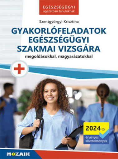 Gyakorlófeladatok egészségügyi szakmai vizsgára - Megoldásokkal, magyarázatokkal termékhez kapcsolódó kép