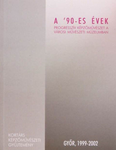 A 90-es évek - Progresszív képzőművészet a Városi Művészeti Múzeumban termékhez kapcsolódó kép