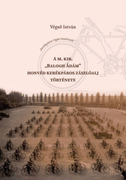 A m. kir. "Balogh Ádám" honvéd kerékpáros zászlóalj története termékhez kapcsolódó kép