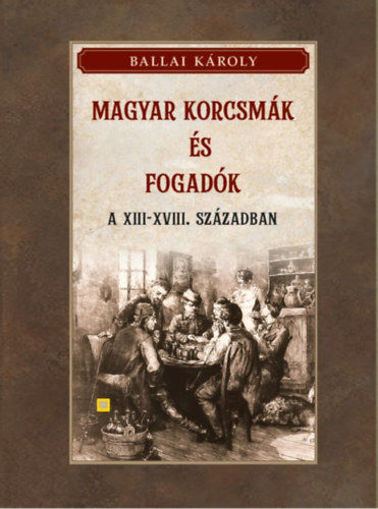 Magyar korcsmák és fogadók a XIII-XVIII. században termékhez kapcsolódó kép