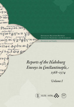 Reports of the Habsburg Envoys in Constantinople I - II, 1568-1574 termékhez kapcsolódó kép