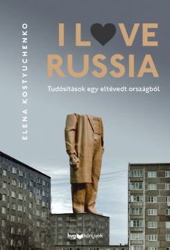 I Love Russia - Tudósítások egy eltévedt országból termékhez kapcsolódó kép