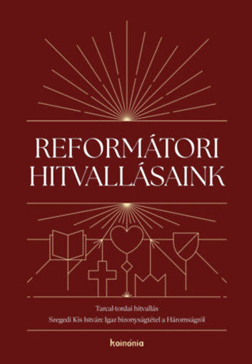 Reformátori hitvallásaink 2. - Tarcal-tordai hitvallás. Szegedi Kis István: Igaz bizonyságtétel a Háromságról termékhez kapcsolódó kép