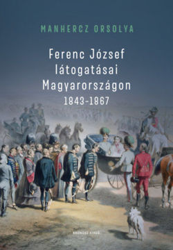 Ferenc József látogatásai Magyarországon 1843-1867 termékhez kapcsolódó kép