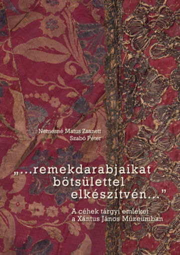 "...remekdarabjaikat bötsülettelel elkészítvén..." - A céhek tárgyi emlékei a Xántus János Múzeumban termékhez kapcsolódó kép