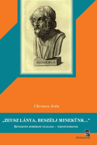 Zeusz lánya, beszélj minekünk... - Bevezetés Homérosz világába - tizenéveseknek termékhez kapcsolódó kép