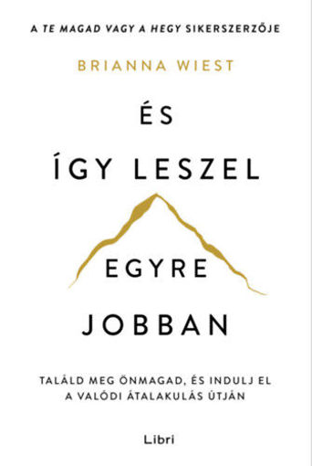 És így leszel egyre jobban - Találd meg önmagad, és indulj el a valódi átalakulás útján termékhez kapcsolódó kép