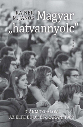 Magyar "hatvannyolc" - Diákmozgalom az ELTE Bölcsészkarán, 1969 termékhez kapcsolódó kép