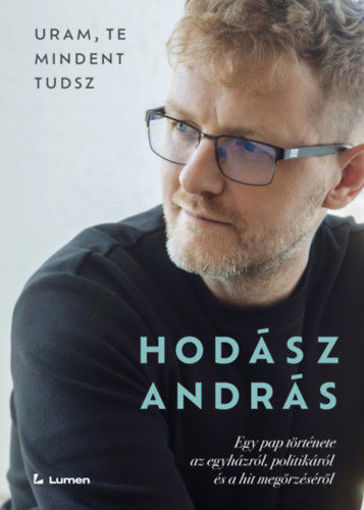 Uram, te mindent tudsz - Egy pap története az egyházról, politikáról és a hit megőrzéséről termékhez kapcsolódó kép