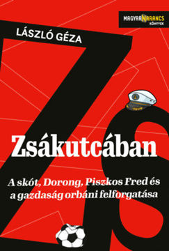 Zsákutcában - A skót, Dorong, Piszkos Fred és a gazdaság orbáni felforgatása termékhez kapcsolódó kép