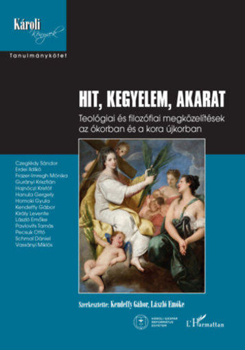 Hit, kegyelem, akarat - Teológiai és filozófiai megközelítések az ókorban és a kora újkorban termékhez kapcsolódó kép