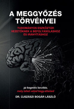 A meggyőzés törvényei - Tudományos eszköztár vezetőknek a befolyásoláshoz és irányításhoz termékhez kapcsolódó kép