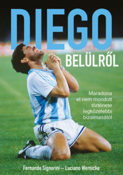 Diego belülről - Maradona el nem mondott története legközelebbi bizalmasától termékhez kapcsolódó kép