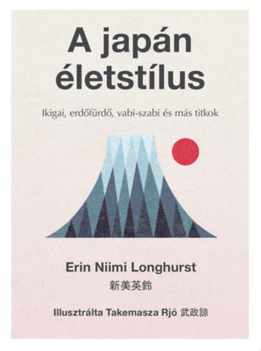 A japán életstílus - Ikigai, erdőfürdő, vabi-szabi és más titkok termékhez kapcsolódó kép