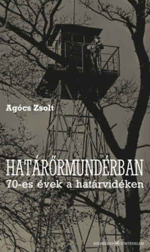 Határőrmundérban - 70-es évek a határvidéken termékhez kapcsolódó kép