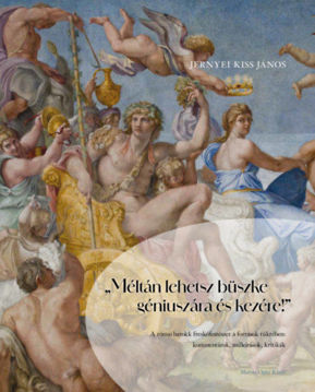 "Méltán lehetsz büszke géniuszára és kezére!" - A római barokk freskófestészet a források tükrében: kommentárok, műleírások, kritikák termékhez kapcsolódó kép