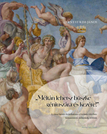 "Méltán lehetsz büszke géniuszára és kezére!" - A római barokk freskófestészet a források tükrében: kommentárok, műleírások, kritikák termékhez kapcsolódó kép