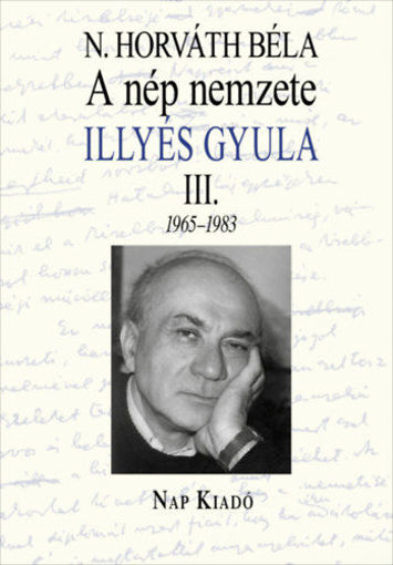 A nép nemzete - Illyés III. 1965-1983 termékhez kapcsolódó kép