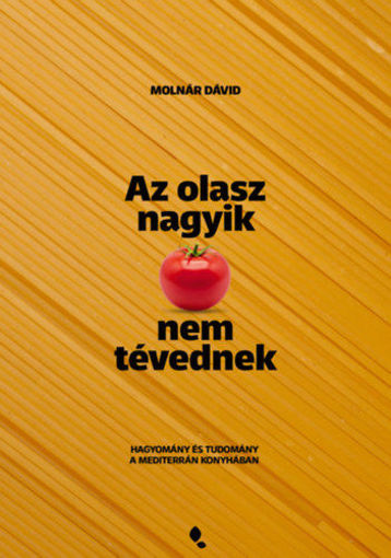 Az olasz nagyik nem tévednek - Hagyomány és tudomány a mediterrán konyhában termékhez kapcsolódó kép