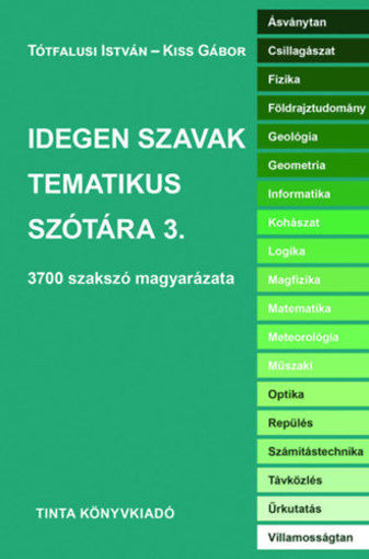 Idegen szavak tematikus szótára 3. - 3700 szakszó magyarázata termékhez kapcsolódó kép