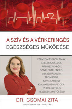 A szív és a vérkeringés egészséges működése - Vérnyomásproblémák, érelmeszesedés, ritmuszavarok, szívelégtelenség, visszértágulat, trombózis, szívinfarktus kialakulásának okai és holisztikus kezelési lehetőségei termékhez kapcsolódó kép
