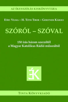 Szóról - szóval - 150 írás három szerzőtől a Magyar Katolikus Rádió műsorából termékhez kapcsolódó kép