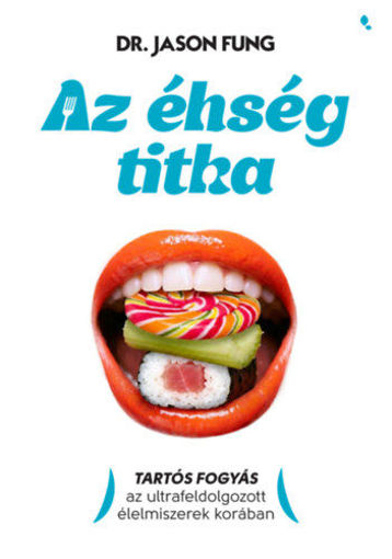 Az éhség titka - Tartós fogyás az ultrafeldolgozott élelmiszerek korában termékhez kapcsolódó kép